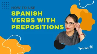 Spanish Verbs With Prepositions - How to Use 'Con', 'De', 'En' and More!
