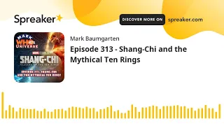 Episode 313 - Shang-Chi and the Mythical Ten Rings