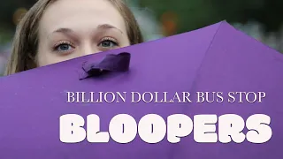 Billion Dollar Bus Stop - BLOOPERS