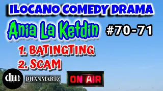 ILOCANO COMEDY DRAMA | BATINGTING | SCAM | ANIA LA KETDIN | EPISODE 70, 71