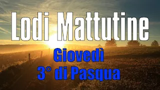 Lodi Mattutine, GIOVEDÌ 25 APRILE 3° di Pasqua