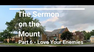 Part 6 – Love Your Enemies – Sermon on the Mount Teaching Series