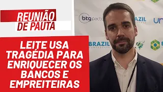 Leite usa tragédia para enriquecer os bancos e empreiteiras - Reunião de Pauta nº 1445 - 21/5/24