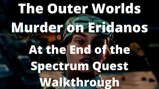 The Outer Worlds Murder on Eridanos At the End of the Spectrum Quest Walkthrough