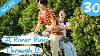 [Eng Sub] A River Runs Through It 30 (Richards Wang, Hu Yixuan) | 上游