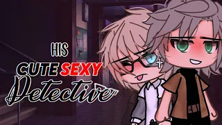 His CUTE sexy👀 detective ❤//GLMM