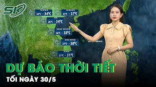 Bản Tin Dự Báo Thời Tiết Mới Nhất Đêm Nay và Sáng Mai Ngày 31/5 | SKĐS