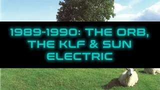 A History of Ambient House & Ambient Techno - 1: 1989-1990 - The Orb, The KLF, Sun Electric & Origo