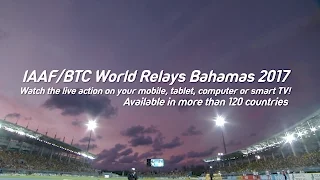 IAAF/BTC World Relays Bahamas 2017 Watch the live action on your mobile, your tablet or laptop!