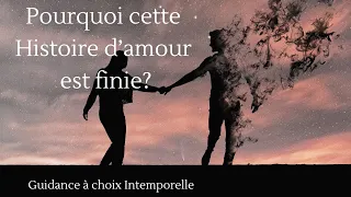 Pourquoi cette histoire d'amour est finie? - Guidance Intemporelle à Choix