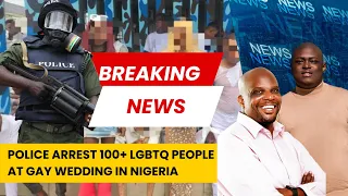 Police Arrest 100+ LGBTQ People At Gay Wedding In Nigeria w/ Nelson Epega