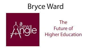 The Future of Higher Education with Bryce Ward