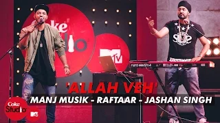 'Allah Veh' - Manj Musik, Raftaar & Jashan Singh - Coke Studio@MTV Season 4