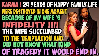Karma ! 24 years of happy family life were destroyed in one moment because of my wife 's infidelity