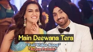 Main Deewana Tera Full video Song | Guru Randhawa Arjun Patiala | Diljit Dosanjh | Kriti Sanon