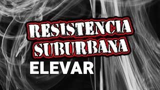 Elevar - Resistencia Suburbana (VIDEO LYRIC)