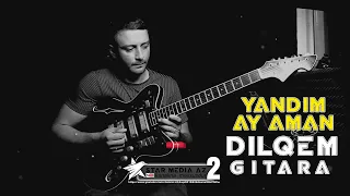 Dilqəm gitara "Yandım Ay Aman" aranj: sintez Röyal / gitara dilqem yadim ay aman / yeni trend