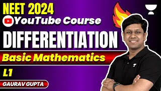 Basic Mathematics | L1 Differentiation | NEET 2024 | Gaurav Gupta