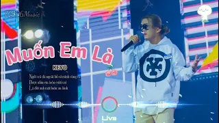 KEYO | MUỐN EM LÀ | Không còn em là đời anh chẳng ý nghĩa gì Hot trend Tiktok (Live)