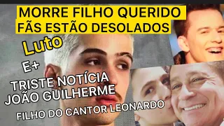 TRISTE ADEUS MORRE FILHO QUERIDO TRISTE LUTO E JOÃO GUILHERME FILHO DE LEONARDO PERDE PROCESSO