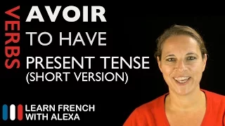 Avoir (to have) SHORT VERSION — French verb conjugated in the present tense