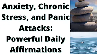 Anxiety, Chronic Stress, and Panic Attacks: Powerful Daily Affirmations