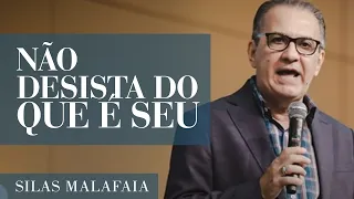 Pastor Silas Malafaia - Não desista do que é seu