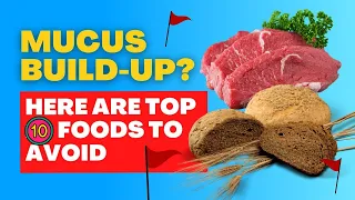 Avoid These TOP 10 Foods That Cause MUCUS Build Up