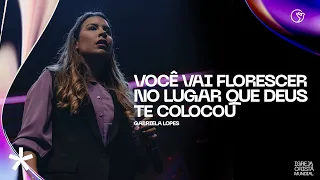 Gabriela Lopes | Você vai florescer no lugar que Deus te colocou