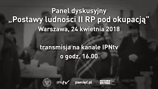 Postawy ludności II RP pod okupacją [Panel dyskusyjny ]