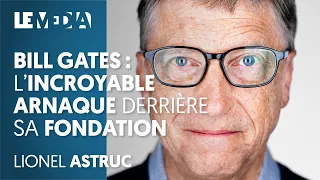 BILL GATES: THE INCREDIBLE SCAM BEHIND ITS FOUNDATION