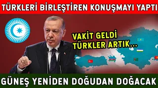 ERDOĞAN BÜYÜK TURAN'I İLAN ETTİ! VAKİT GELDİ! GÜNEŞ YENİDEN DOĞUDAN DOĞACAK!