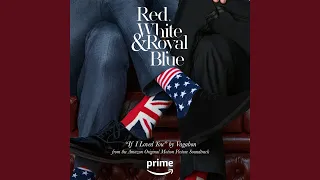 If I Loved You (From the Amazon Original Movie "Red, White & Royal Blue")