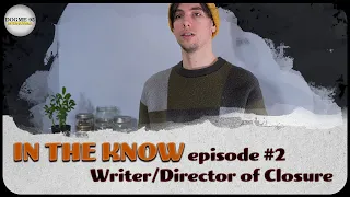 In the Know | Episode 2 - Matt Poitras Writer/Director of Closure