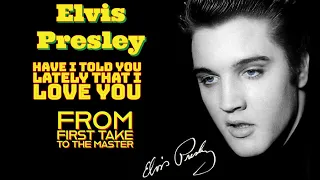 Elvis Presley - Have I Told You Lately That I Love You - From First Take to the Master