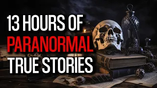 13 Hours of Paranormal True Stories That Will Haunt Your Dreams