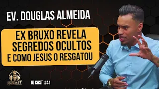 EV. DOUGLAS ALMEIDA- EX BRUXO REVELA COMO JESUS O RESGATOU - BATALHA ESPIRITUAL GJCAST #41