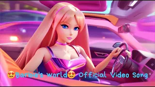 🎀"BARBIE'S WORLD"🚘Official Video Song🎯