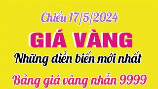 Giá vàng miếng sjc 9999 mới nhất chiều nay ngày 17/5/2024- GIÁ VÀNG NHẪN 9999 MỚI NHẤT