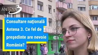 Consultare naţională Antena 3. Ce fel de preşedinte are nevoie România?