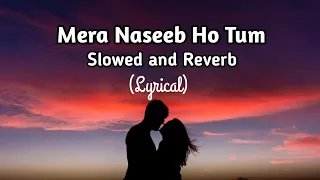Mera Naseeb Ho Tum - Slowed and Reverb (Lyrics) | Stebin Ben | Juda Hoke Bhi | Dil Ke Kareeb Ho Tum