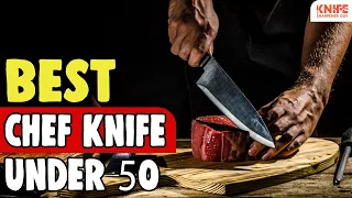 Best Chef Knife Under 50 in 2021 –  Friendly Chef’s Knives For Your Kitchen!