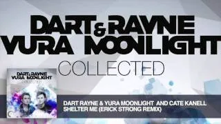 Dart Rayne & Yura Moonlight And Cate Kanell  - Shelter Me (Erick Strong Remix) Collected