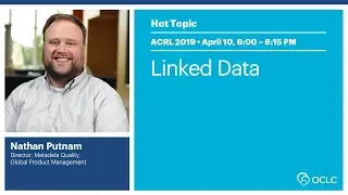 OCLC at ACRL 2019: Hot Topic: Linked Data with Nathan Putnam