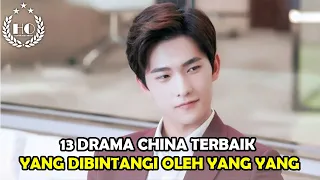 13 DRAMA CHINA TERBAIK YANG DIBINTANGI OLEH YANG YANG