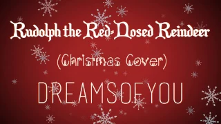 "Rudolph the Red-Nosed Reindeer" || Dreams Of You Cover