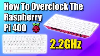 How To Overclock The Raspberry Pi 400 Up To 2.2GHz!