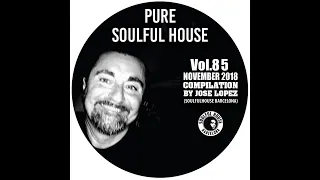 VOL. 85. NOVEMBER 2018 SOULFUL HOUSE COMPILATION BY JOSE LOPEZ (Soulful House Barcelona)