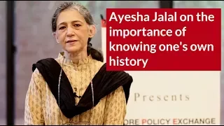 Ayesha Jalal on what you gain from knowing history