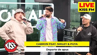 CABRON feat. SMILEY & PUYA - Departe de apus (LIVE @ KISS FM) #avanpremiera
